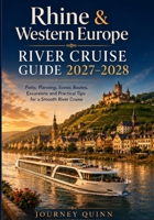RHINE AND WESTERN EUROPE RIVER CRUISE GUIDE 2027–2028: Ports, Planning, Scenic Routes, Excursions and Practical Tips for a Smooth River Adventure B0HGXG6DP9 Book Cover