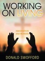 Working on Living: Imagination and Wonder 1489711244 Book Cover