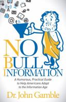No Bull Information: A Humorous Practical Guide to Help Americans Adapt to the Information Age 1630471798 Book Cover
