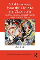 Vital Literacies from the Clinic to the Classroom: Exploring the Unconscious Dynamics of Learning and Change (Expanding Literacies in Education) 1032877685 Book Cover