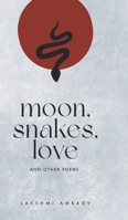 Moon, Snakes, Love And Other Poems 9393899754 Book Cover