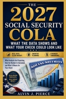 The 2027 Social Security COLA - What the Data Shows and What Your Check Could Look Like: What Analysts Are Projecting, How the Number Is Calculated, and What It Means for Your Check B0HGP9MMLN Book Cover