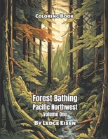 Forest Bathing Pacific Northwest Coloring Book Volume 1 B0CFCZF53X Book Cover