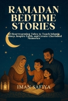 Ramadan Bedtime Stories: 30 Heartwarming Tales to Teach Islamic Values, Inspire Faith, and Create Cherished Memories B0FG2JWMY9 Book Cover