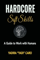 Hardcore Soft Skills: A Guide to Work with Humans 1961265176 Book Cover