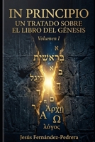 IN PRINCIPIO: UN TRATADO SOBRE EL LIBRO DEL GÉNESIS: VOLUMEN I (CATENA AUREA: DESDE DIOS HASTA HOY. LA CADENA DE CUSTODIA ININTERRUMPIDA) (Spanish Edition) B0FR22Y77R Book Cover