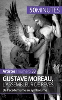 Gustave Moreau, l'assembleur de rêves: De l’académisme au symbolisme 2806261546 Book Cover