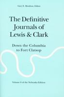 The Definitive Journals of Lewis & Clark, Vol. 6: Down the Columbia to Fort Clatsop 0803280130 Book Cover