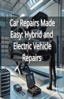 Car Repairs Made Easy: Hybrid and Electric Vehicle Repairs B0DPR6R7LV Book Cover