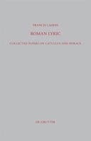 Roman Lyric: Collected Papers on Catullus and Horace 311026627X Book Cover