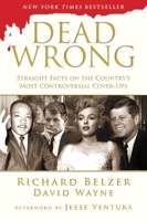 Dead Wrong: Straight Facts on the Country's Most Controversial Cover-Ups 1606711814 Book Cover