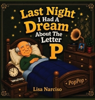 Last Night I Had A Dream About The Letter P B0HDK7WQR9 Book Cover
