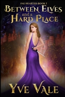 Between Elves and a Hard Place: Fae Hearted Book 1 1948162059 Book Cover