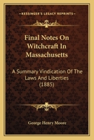 Final Notes On Witchcraft In Massachusetts: A Summary Vindication Of The Laws And Liberties 1247590216 Book Cover
