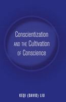 Conscientization and the Cultivation of Conscience 1433125412 Book Cover