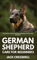 German Shepherd Care for Beginners: Expert Advice on Raising, Feeding, and Bonding with Your Loyal Companion B0FFZSXRMC Book Cover