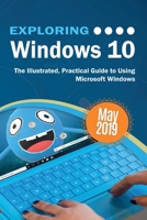 Exploring Windows 10 May 2019 Edition: The Illustrated, Practical Guide to Using Microsoft Windows (Exploring Tech) 1911174894 Book Cover