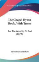 The Chapel Hymn Book: With Tunes, for the Worship of God 3337286798 Book Cover