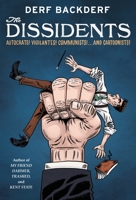 The Dissidents: Autocrats! Vigilantes! Communists! And Cartoonists! 1419772554 Book Cover
