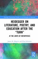 Heidegger on Literature, Poetry, and Education After the Turn: At the Limits of Metaphysics 1138238910 Book Cover