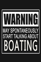 Warning - May Spontaneously Start Talking About Boating: Funny Sports Quote Journal Notebook, 6 x 9 Inches,120 Lined Writing Pages, Matte Finish 1713252465 Book Cover