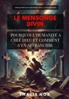 Le Mensonge Divin: Pourquoi l’humanité a créé Dieu et comment s’en affranchir (Les Paradoxes de la Connaissance by Obscyra) (French Edition) B0FCYZ2J53 Book Cover