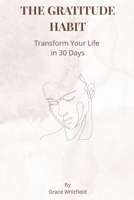 THE GRATITUDE HABIT: TRANSFORM YOUR LIFE IN 30 DAYS B0FRSJ3RSH Book Cover