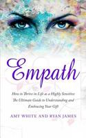 Empath: How to Thrive in Life as a Highly Sensitive - The Ultimate Guide to Understanding and Embracing Your Gift (Empath Series) (Volume 1) 1951030443 Book Cover