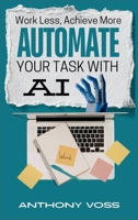 Work Less, Achieve More: Automate Your Tasks with AI (The AI Productivity & Income Series) 1066699739 Book Cover