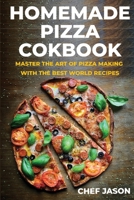 Homemade Pizza Cookbook: Master the Art of Pizza Making with the Best World Recipes 1801201889 Book Cover