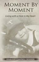 Moment by Moment: Living with a Hole in My Heart 1944913068 Book Cover
