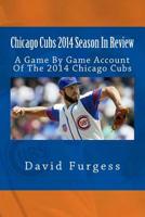 Chicago Cubs 2014 Season In Review 150334701X Book Cover