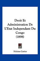 Droit Et Administration De L'Etat Independant Du Congo (1898) 1144147700 Book Cover