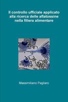 Il Controllo Ufficiale Applicato Alla Ricerca Delle Aflatossine Nella Filiera Alimentare 1387537423 Book Cover