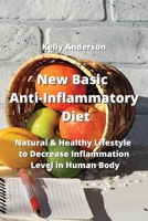 New Basic Anti-Inflammatory Diet: Natural & Healthy Lifestyle to Decrease Inflammation Level in Human Body 9994914251 Book Cover