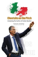 Cheetahs on the Pitch: Analyzing the tactics of Carlos Queiroz B0BFTZG4T2 Book Cover