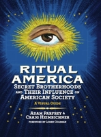 Ritual America: Secret Brotherhoods and Their Influence on American Society: A Visual Guide 1936239140 Book Cover