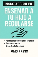 MODO ACCIÓN EN ENSEÑAR A TU HIJO A REGULARSE B0G2LF19NC Book Cover
