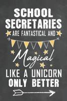 School Secretaries Are Fantastical And Magical Like A Unicorn Only Better: Journal Notebook 108 Pages 6 x 9 Lined Writing Paper School Appreciation Day Gift for Teacher from Student / Graduation Thank 1075454948 Book Cover
