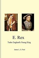 E. Rex: Tudor England's Young King 1450596169 Book Cover