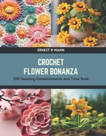 Crochet Flower Bonanza: 200 Dazzling Embellishments and Trims Book B0CTTMCWH8 Book Cover