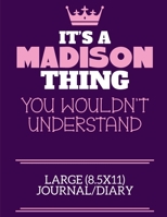 It's A Madison Thing You Wouldn't Understand Large (8.5x11) Journal/Diary: A cute notebook or notepad to write in for any book lovers, doodle writers and budding authors! 1709894288 Book Cover
