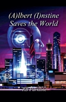 (A)lbert (I)nstine Saves The World B0DTY9LG14 Book Cover