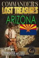 Commander's Lost Treasures You Can Find In Arizona: Follow the Clues and Find Your Fortunes! 1495315177 Book Cover