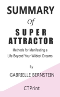 Summary of Super Attractor : Methods for Manifesting a Life Beyond Your Wildest Dreams By Gabrielle Bernstein 1707622515 Book Cover