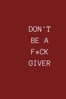 DON T BE A FUCK GIVER: NOTEBOOK FOR SPECIAL PEOPLE 1653016620 Book Cover
