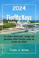 Florida Keys Guida di viaggio 2024: Le chiavi sbloccate: naviga nel paradiso della Florida come un locale nel 2024 (Italian Edition) B0CQX7SSZ8 Book Cover