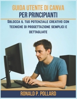 Guida utente di Canva per principianti: Sblocca il tuo potenziale creativo con tecniche di progettazione semplici e dettagliate (Italian Edition) B0FQJY9K4S Book Cover