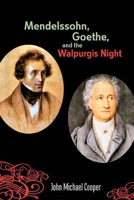 Mendelssohn, Goethe, and the Walpurgis Night: The Heathen Muse in European Culture, 1700-1850 (Eastman Studies in Music) (Eastman Studies in Music) 1580463681 Book Cover