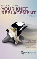 Your Knee Replacement (Updated and Expanded Second Edition): A Complete Patient Guide to Surgery, Recovery, and Long-Term Success 1733135863 Book Cover